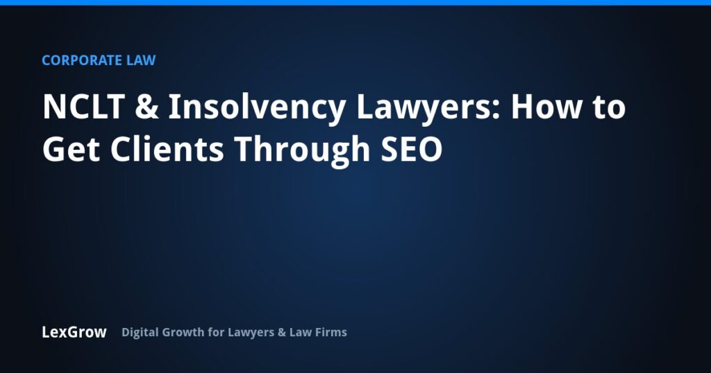 NCLT & Insolvency Lawyers: How to Get Clients Through SEO — LexGrow