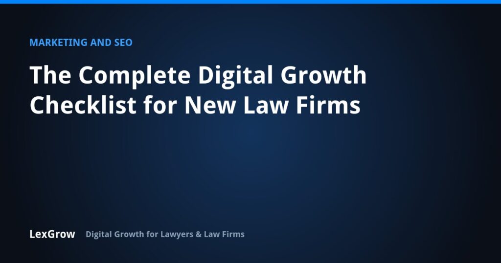 The Complete Digital Growth Checklist for New Law Firms — LexGrow