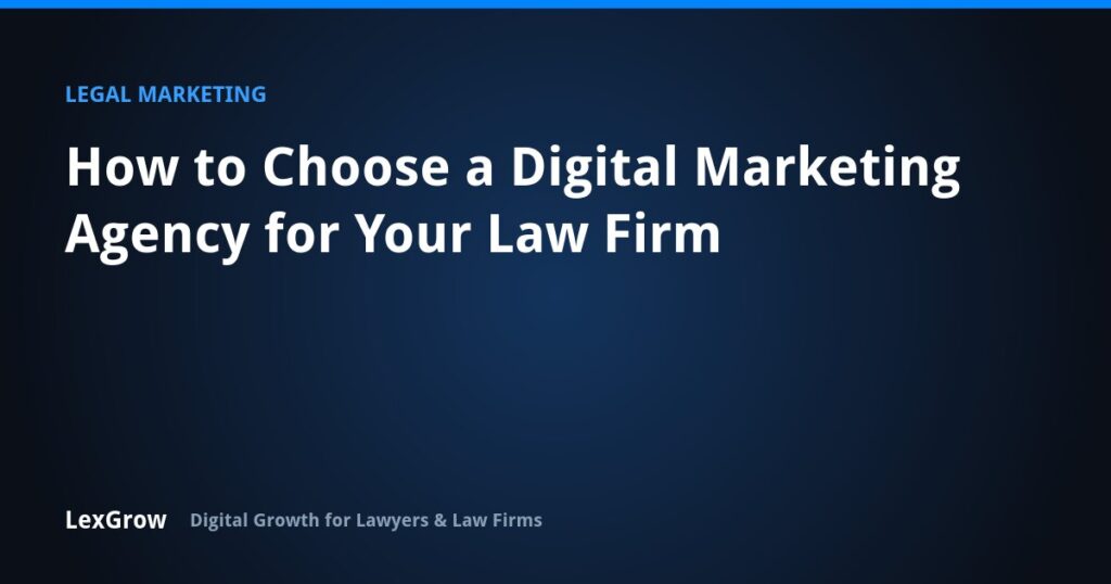 How to Choose a Digital Marketing Agency for Your Law Firm — LexGrow