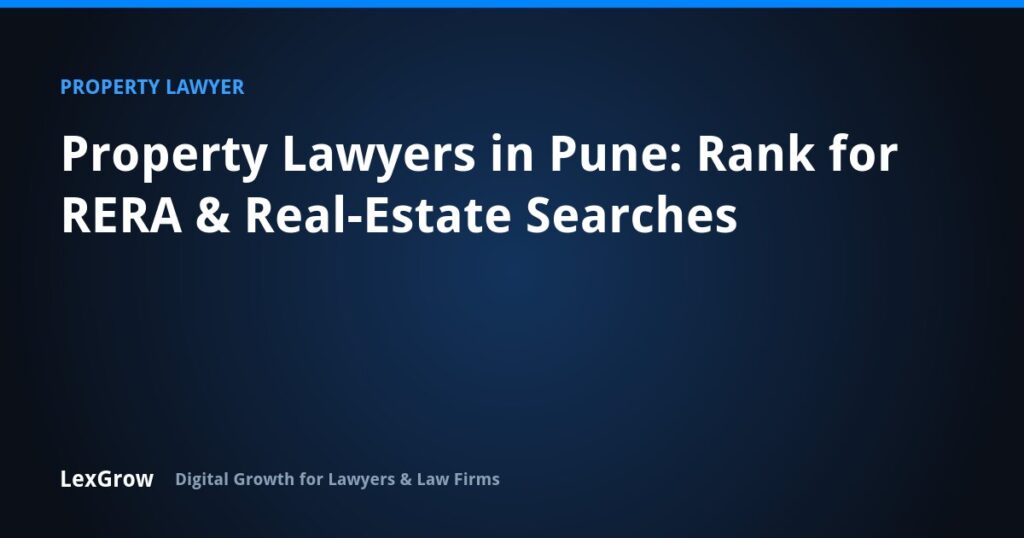 Property Lawyers in Pune: Rank for RERA & Real-Estate Searches — LexGrow