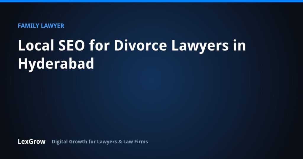 Local SEO for Divorce Lawyers in Hyderabad — LexGrow