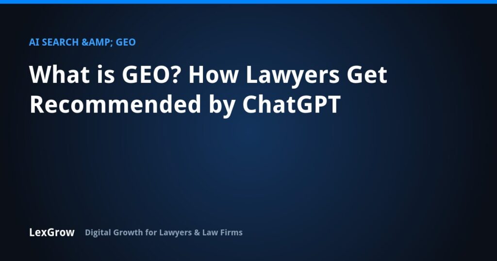 What is GEO? How Lawyers Get Recommended by ChatGPT — LexGrow