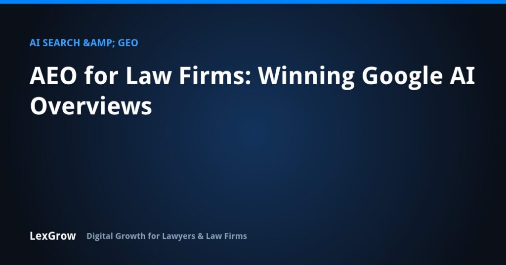 AEO for Law Firms: Winning Google AI Overviews — LexGrow