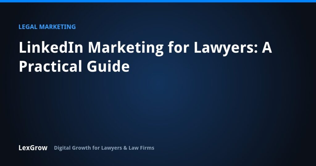 LinkedIn Marketing for Lawyers: A Practical Guide — LexGrow