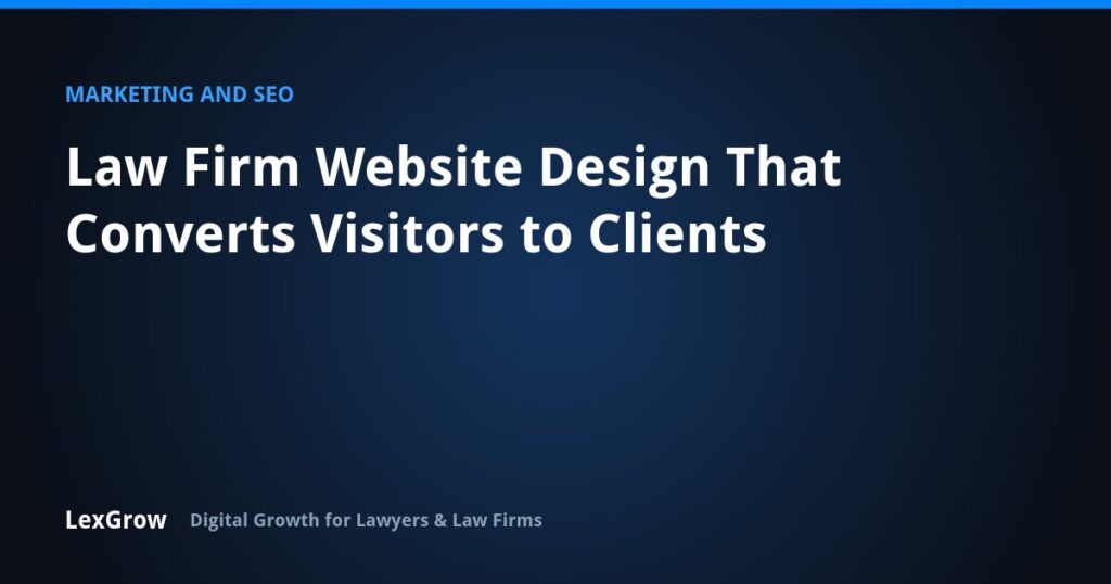 Law Firm Website Design That Converts Visitors to Clients — LexGrow