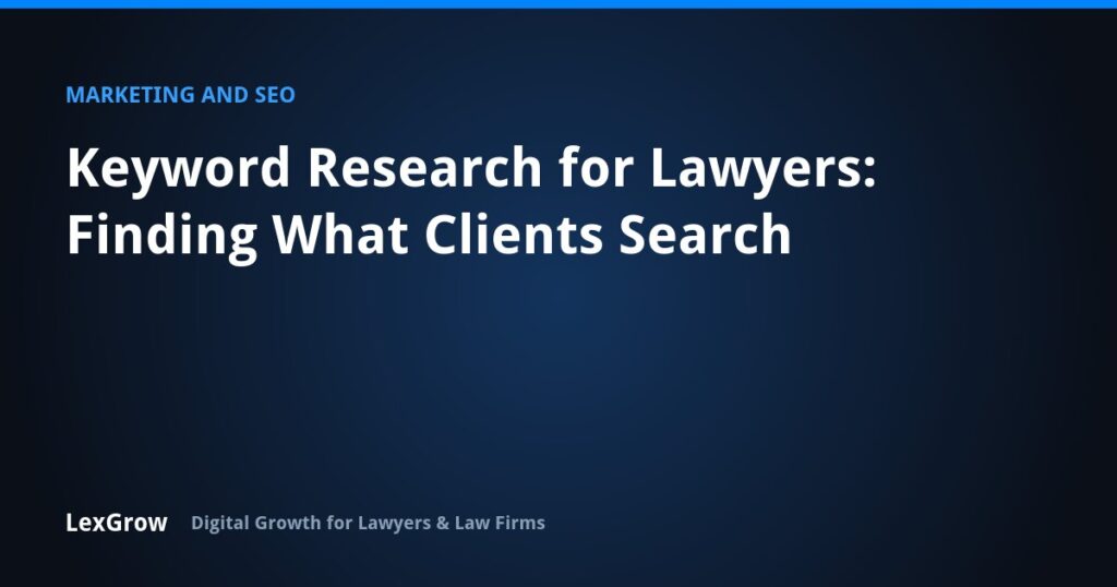 Keyword Research for Lawyers: Finding What Clients Search — LexGrow