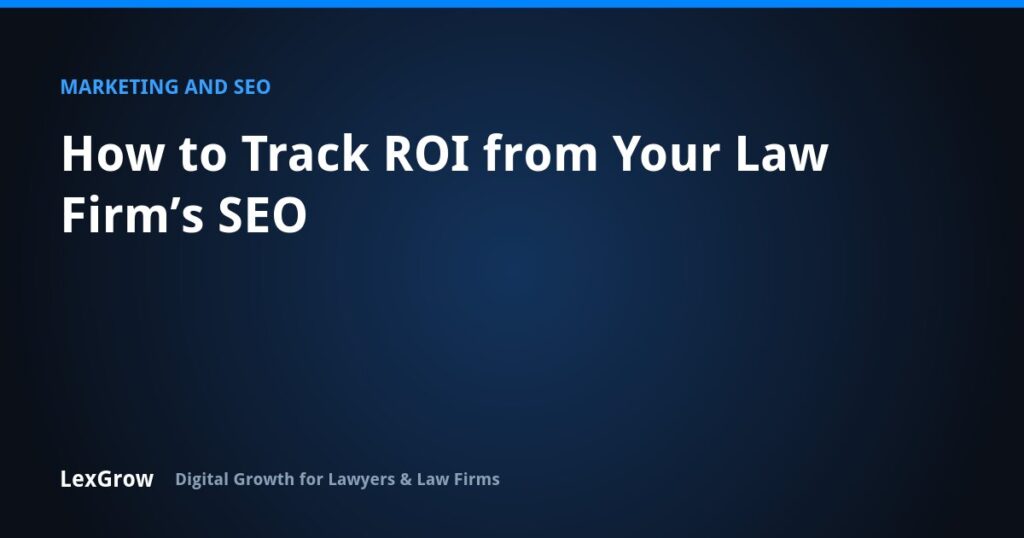 How to Track ROI from Your Law Firm’s SEO — LexGrow