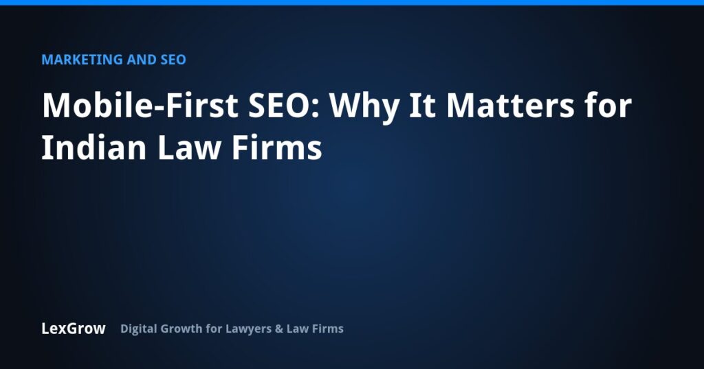 Mobile-First SEO: Why It Matters for Indian Law Firms — LexGrow