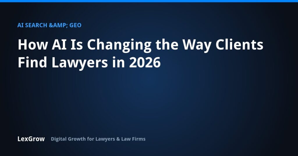 How AI Is Changing the Way Clients Find Lawyers in 2026 — LexGrow
