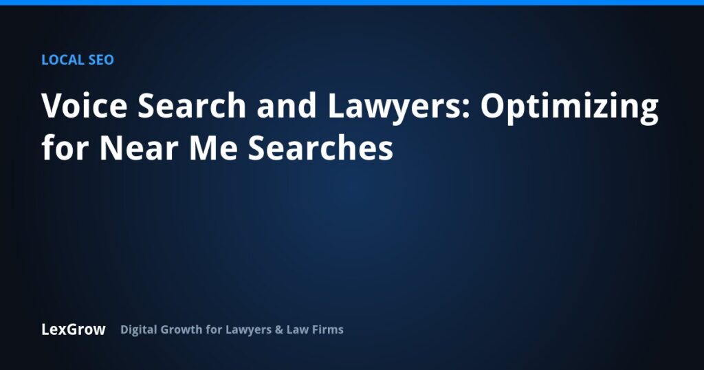 Voice Search and Lawyers: Optimizing for Near Me Searches — LexGrow