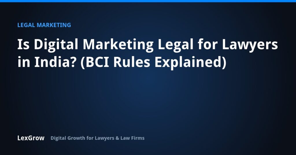 Is Digital Marketing Legal for Lawyers in India? (BCI Rules Explained) — LexGrow