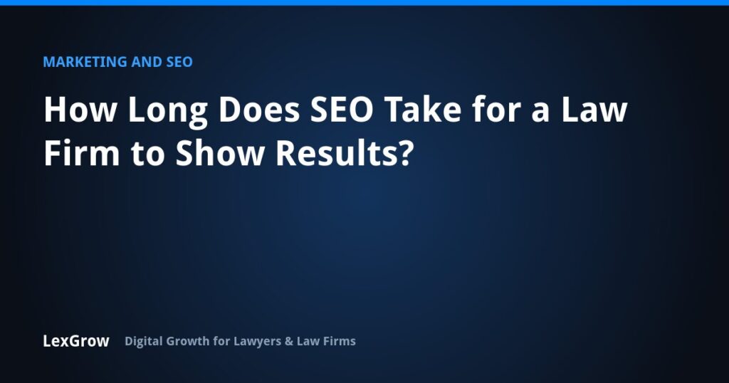 How Long Does SEO Take for a Law Firm to Show Results? — LexGrow