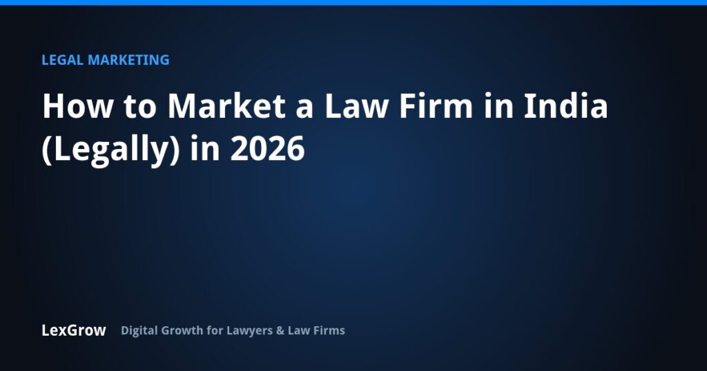 How to Market a Law Firm in India (Legally) in 2026 — LexGrow