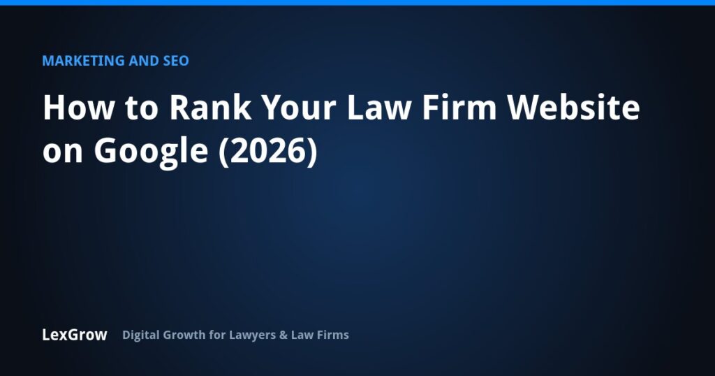 How to Rank Your Law Firm Website on Google (2026) — LexGrow