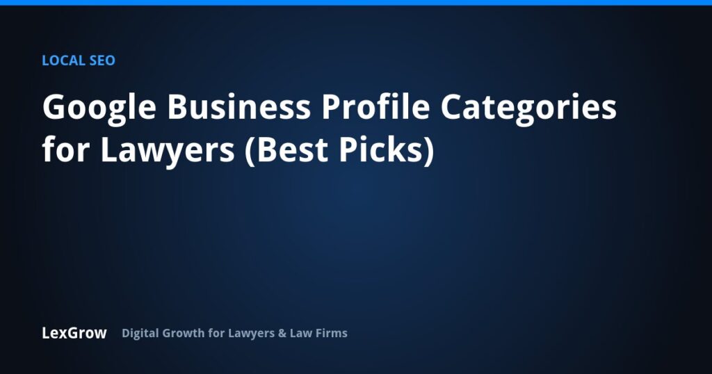 Google Business Profile Categories for Lawyers (Best Picks) — LexGrow