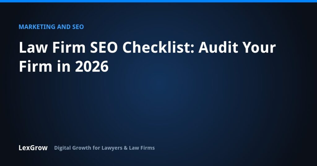 Law Firm SEO Checklist: Audit Your Firm in 2026 — LexGrow