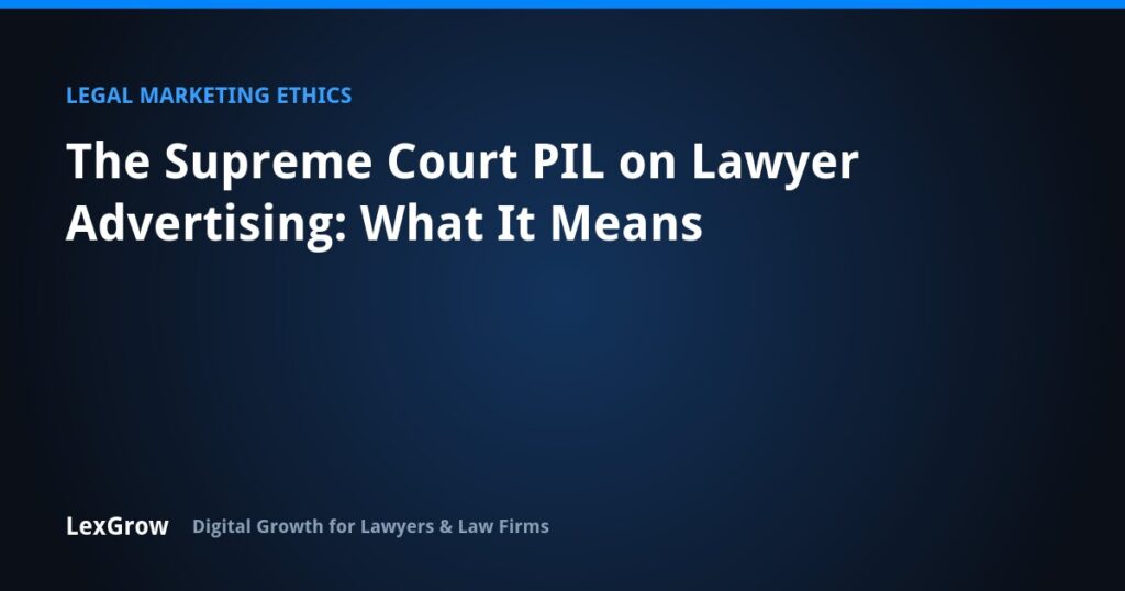 The Supreme Court PIL on Lawyer Advertising: What It Means — LexGrow