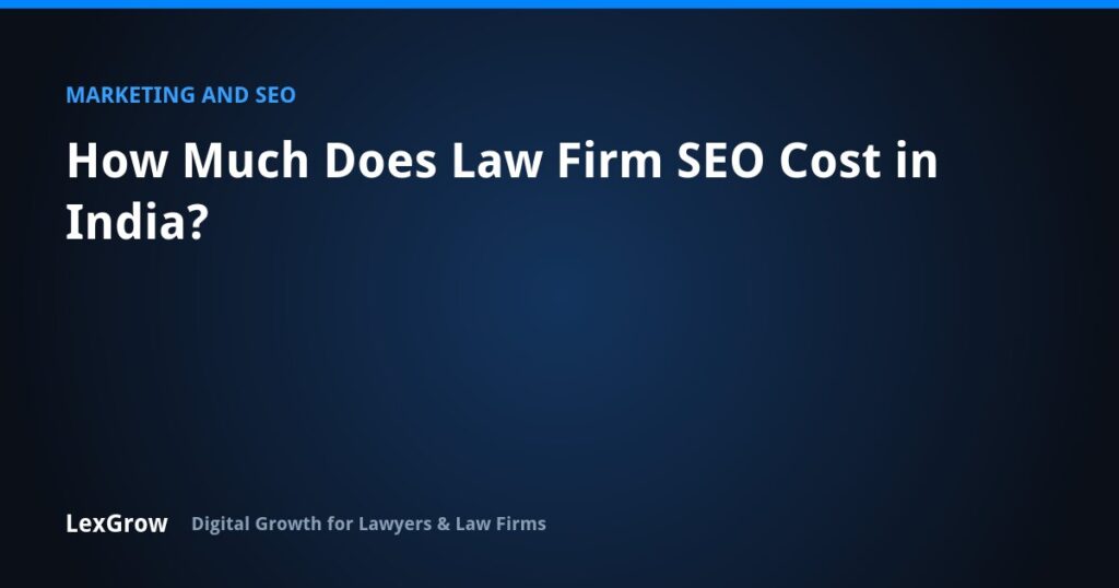 How Much Does Law Firm SEO Cost in India? — LexGrow
