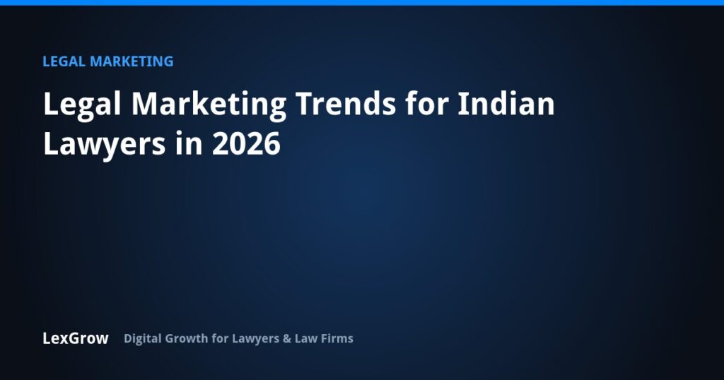 Legal Marketing Trends for Indian Lawyers in 2026 — LexGrow