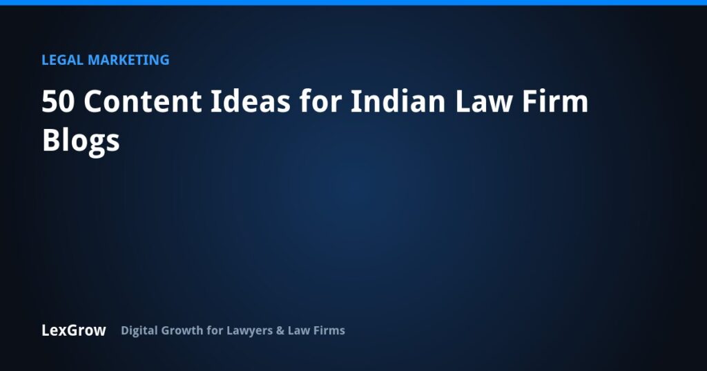 50 Content Ideas for Indian Law Firm Blogs — LexGrow