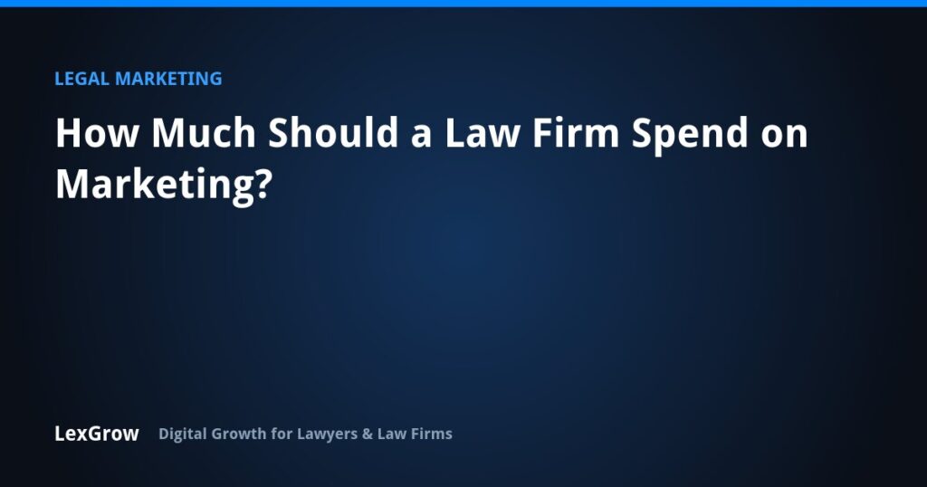 How Much Should a Law Firm Spend on Marketing? — LexGrow
