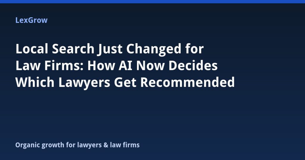 Local Search Just Changed for Law Firms: How AI Now Decides Which Lawyers Get Recommended