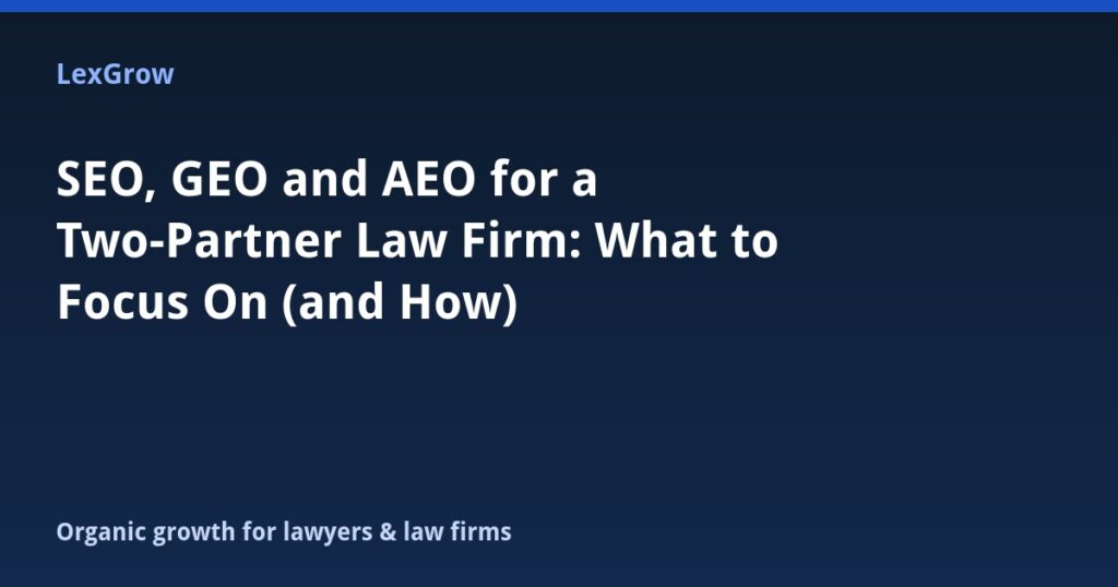 SEO, GEO and AEO for a Two-Partner Law Firm: What to Focus On (and How)