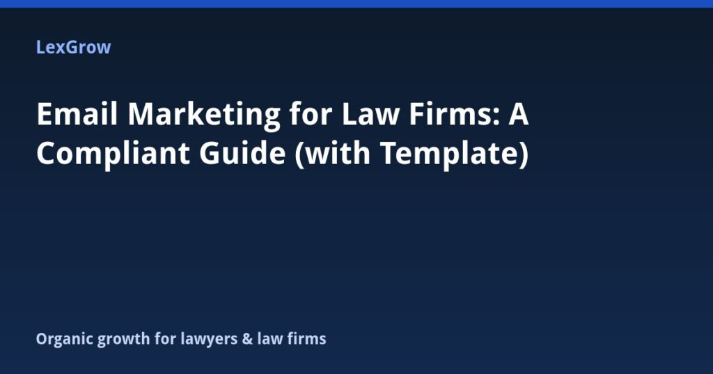 Email Marketing for Law Firms: A Compliant Guide (with Template)
